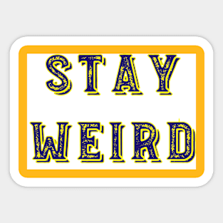 Stay weird Sticker